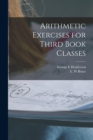 Arithmetic Exercises for Third Book Classes [microform] - Book