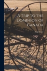 A Trip to the Dominion of Canada [microform] - Book