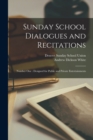 Sunday School Dialogues and Recitations : Number One: Designed for Public and Private Entertainments - Book