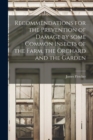 Recommendations for the Prevention of Damage by Some Common Insects of the Farm, the Orchard and the Garden [microform] - Book