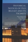 Historical Notices of Old Belfast and Its Vicinity; a Selection From the Mss. Collected by William Pinkerton, F.S.A., for His Intended History of Belfast, Additional Documents, Letters, and Ballads, O - Book