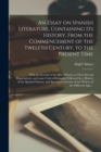 An Essay on Spanish Literature, Containing Its History, From the Commencement of the Twelfth Century, to the Present Time; With an Account of the Best Writers, in Their Several Departments, and Some C - Book