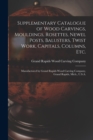 Supplementary Catalogue of Wood Carvings, Mouldings, Rosettes, Newel Posts, Balusters, Twist Work, Capitals, Columns, Etc. : Manufactured by Grand Rapids Wood Carving Company, Grand Rapids, Mich., U.S - Book