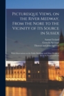 Picturesque Views, on the River Medway, From the Nore to the Vicinity of Its Source in Sussex : With Observations on the Public Buildings and Other Works of Art in Its Neighbourhood - Book