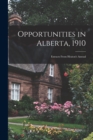 Opportunities in Alberta, 1910 [microform] : Extracts From Heaton's Annual - Book