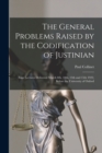 The General Problems Raised by the Codification of Justinian : Four Lectures Delivered March 8th, 10th, 13th and 15th 1922, Before the University of Oxford - Book