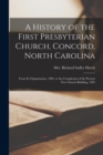 A History of the First Presbyterian Church, Concord, North Carolina : From Its Organization, 1804, to the Completion of the Present New Church Building, 1905 - Book
