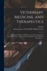 Veterinary Medicine, and Therapeutics : Containing the Effects of Medicines on Various Animals; the Symptoms, Causes, and Treatments of Diseases; With a Selection of Formul?s. ... - Book