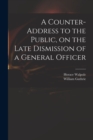 A Counter-address to the Public, on the Late Dismission of a General Officer - Book