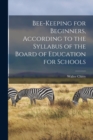 Bee-keeping for Beginners, According to the Syllabus of the Board of Education for Schools - Book