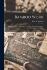 Bamboo Work; Comprising the Construction of Furniture, Household Fitments, and Other Articles in Bamboo - Book