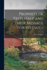 Prophets of Yesterday and Their Message for To-day. - - Book