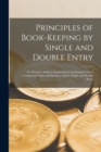 Principles of Book-keeping by Single and Double Entry [microform] : to Which is Added a Supplement Containing Forms of Commercial Paper and Initiatory Sets in Single and Double Entry - Book