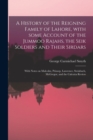 A History of the Reigning Family of Lahore, With Some Account of the Jummoo Rajahs, the Seik Soldiers and Their Sirdars; With Notes on Malcolm, Prinsep, Lawrence, Steinbach, McGregor, and the Calcutta - Book