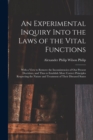 An Experimental Inquiry Into the Laws of the Vital Functions : With a View to Remove the Inconsistencies of Our Present Doctrines, and Thus to Establish More Correct Principles Respecting the Nature a - Book