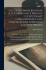 The Life of Samuel Johnson, LL.D., Comprising a Series of His Epistolary Correspondence and Conversations With Many Eminent Persons; and Various Original Pieces of His Composition. With a Chronologica - Book