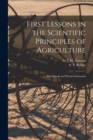 First Lessons in the Scientific Principles of Agriculture [microform] : for Schools and Private Instruction - Book
