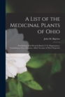 A List of the Medicinal Plants of Ohio : (not Embraced in Wood & Bache's U.S. Dispensatory, ) Containing as Far as Known, a Brief Account of Their Properties - Book