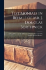 Testimonials in Behalf of Mr. J. Douglas Borthwick [microform] : Author of "Cyclopaedia of History and Geography," and "The British American Reader" - Book