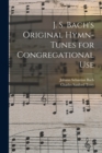 J. S. Bach's Original Hymn-tunes for Congregational Use - Book