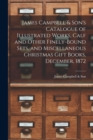 James Campbell & Son's Catalogue of Illustrated Works, Calf and Other Finely-bound Sets, and Miscellaneous Christmas Gift Books, December, 1872 [microform] - Book