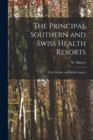 The Principal Southern and Swiss Health Resorts : Their Climate and Medical Aspect - Book