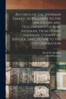 Records of the Sherman Family, as Relating to the Ancestors and Descendants of Benj. Sherman, From Henry Sherman, County of Suffolk, Eng., Down to the 13th Generation - Book