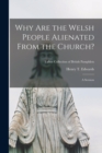 Why Are the Welsh People Alienated From the Church? : a Sermon; Talbot Collection of British Pamphlets - Book