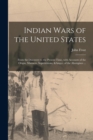 Indian Wars of the United States : From the Discovery to the Present Time, With Accounts of the Origin, Manners, Superstitions, &c. of the Aborigines ... - Book