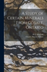 A Study of Certain Minerals From Cobalt, Ontario [microform] - Book
