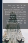 The History of the Holy, Military, Sovereign Order of St. John of Jerusalem, Or Knights Hospitallers, Knights Templars, Knights of Rhodes, Knights of Malta by John Taafe. Vol. 1 4 1 - Book