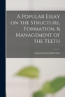 A Popular Essay on the Structure, Formation, & Management of the Teeth - Book