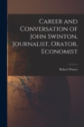 Career and Conversation of John Swinton, Journalist, Orator, Economist - Book