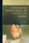A History of British Birds / by the Rev. F. O. Morris; 2 - Book
