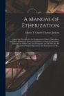 A Manual of Etherization : Containing Directions for the Employment of Ether, Chloroform, and Other Anaesthetic Agents by Inhalation, in Surgical Operations, Intended for Military and Naval Surgeons, - Book