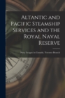 Altantic and Pacific Steamship Services and the Royal Naval Reserve [microform] - Book
