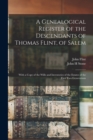 A Genealogical Register of the Descendants of Thomas Flint, of Salem : With a Copy of the Wills and Inventories of the Estates of the First Two Generations - Book