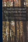 The Gettysburg Katalysine Water : Reports of Physicians and the People of Its Wonderful Cures: History of the Spring - Book