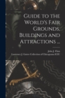 Guide to the World's Fair Grounds, Buildings and Attractions ... - Book