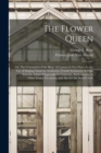 The Flower Queen; or, The Coronation of the Rose. A Cantata in Two Parts, for the Use of Singing Classes in Academies, Female Seminaries & High Schools, Adapted Especially for Concerts, Anniversaries, - Book