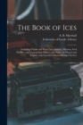 The Book of Ices : Including Cream and Water Ices, Sorbets, Mousses, Iced Souffles, and Various Iced Dishes, With Names in French and English, and Various Coloured Designs for Ices - Book
