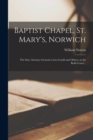 Baptist Chapel, St. Mary's, Norwich : the Suit, Attorney General Versus Gould and Others, in the Rolls Court .. - Book