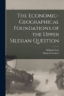The Economic-geographical Foundations of the Upper Silesian Question - Book