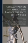 Commentary on Mechanic's Lien Law for the State of New York : Chapter XLIX. of the General Laws (being Chapter 418 of the Laws of 1897), and Title III., Chapter XXII. of the Code of Civil Procedure, T - Book