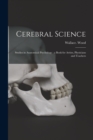 Cerebral Science : Studies in Anatomical Psychology: a Book for Artists, Physicians and Teachers - Book