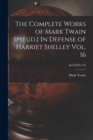 The Complete Works of Mark Twain [pseud.] In Defense of Harriet Shelley Vol. 16; SixTEEN (16) - Book