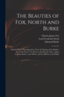 The Beauties of Fox, North and Burke : Selected From Their Speeches, From the Passing of the Quebec Act, in the Year 1774, Down to the Present Time: With a Copious Index to the Whole, and an Address t - Book