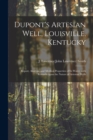 Dupont's Artesian Well, Louisville, Kentucky : Report, Analysis, and Medical Properties of Its Water, With Remarks Upon the Nature of Artesian Wells - Book