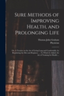 Sure Methods of Improving Health, and Prolonging Life : or, A Treatise on the Art of Living Long and Comfortably, by Regulating the Diet and Regimen. ... To Which is Added, the Art of Training for Hea - Book