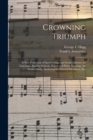 Crowning Triumph : a New Collection of Sacred Songs and Gospel Hymns, for Sanctuary, Sunday-schools, Prayer and Praise Meetings, the Home Circle, Anniversaries, Funeral Occasions, Etc. - Book